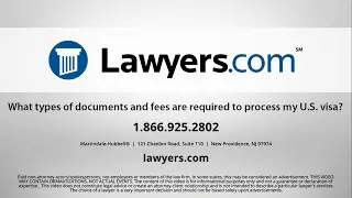 Lawyers.com Answers: What types of documents and fees are required to process my U.S. visa?