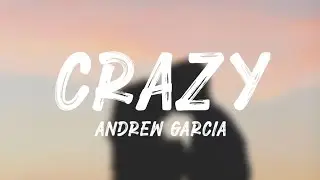 Andrew Garcia - Crazy (Lyrics)