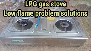 LPG gas stove low flame problem solutions | How to Fix Low Flame on LPG Gas Burners
