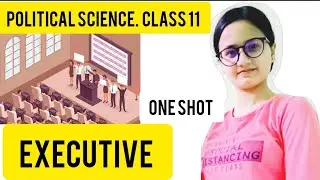 Class 11 Political science chapter 4 Executive |One shot |QUICK REVISION SERIES|IGNITED FUTURE