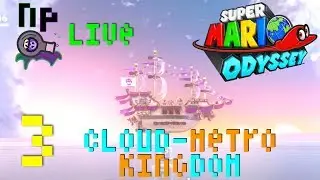 (Super Mario Odyssey)Np Live:Cloud and Metro Kingdom