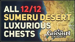 All 12 Sumeru Desert Luxurious Chests Genshin Impact 3.1