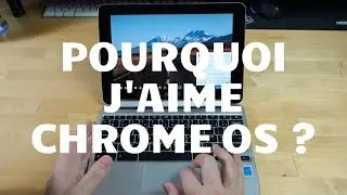 Pourquoi j'aime Chrome OS ?