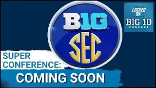 REPORT: Big Ten – SEC Super Conference INEVITABLE! Who gets EVICTED and Who is INVITED? Tune in NOW!