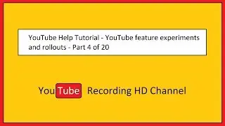 YouTube Help Tutorial - YouTube feature experiments and rollouts - Part 4 of 20