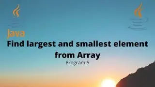 #5 Java Program Find Largest and Smallest number in an Array