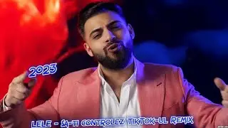 LELE - Sa-ti controlez TikTok-ul-Remix 2023