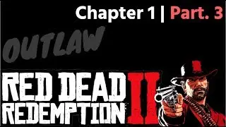 Red Dead Redemption 2: Chapter 1- Part 3 | STORY MODE WALKTHROUGH