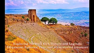 Pergamum, Ephesus, Troy, and other storied treasures - Exploring Turkey's Rich History and Legends.