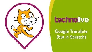 Technolive - Making Google Translate in Scratch!