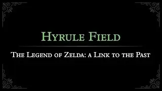 A Link to the Past: Hyrule Field Orchestral Arrangement