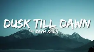 ZAYN & Sia - Dusk Till Dawn (Lyrics)