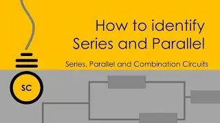 How to Identify Components in Series and Parallel