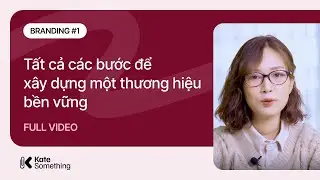 Branding #1 -  Tất cả các bước cần biết để xây dựng một thương hiệu bền vững | Full Video