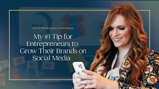 My #1 Tip for Entrepreneurs to Grow Their Brands on Social Media
