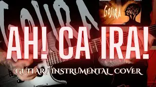 GOJIRA: AH! CA IRA! - GUITAR / INSTRUMENTAL COVER