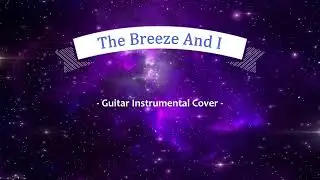 The Breeze And I  ( Guitar Cover Version )