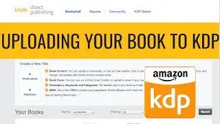 HOW TO UPLOAD YOUR BOOK TO KDP (KINDLE DIRECT PUBLISHING) - Self-Publishing Your Book on Amazon