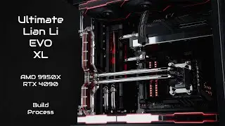 Crafting The Ultimate Lian Li EVO XL Custom Build FT: AMD RYZEN 9950X & RTX 4090 Abridged Version