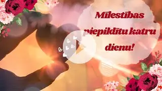 Mīlestības Piepildītu Katru Dienu!
