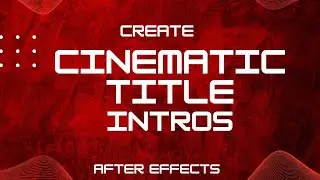 Unleashing the Power of After Effects: Crafting Stunning Cinematic Title Intros