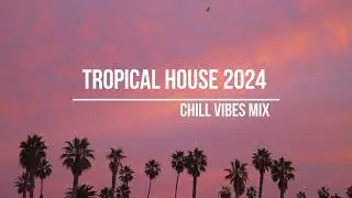 Tropical house 2024 chill vibes mix 🌴