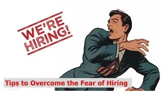HR Rescue: Tips to Overcome the Fear of Hiring