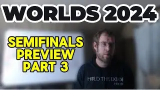Worlds 2024: Semifinals Preview Part 3