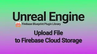 Uploading Files to Firebase Cloud Storage - Unreal Engine 4 & 5