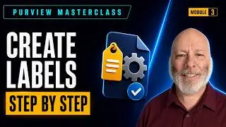 Sensitivity Labels Complete Training | Module 3: Create and Configure Sensitivity Labels Walkthrough