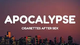 Cigarettes After Sex - Apocalypse (Lyrics)