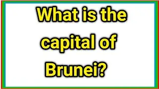 What is the capital of Brunei ?