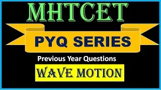 Wave Motion | Previous Year Questions | MHT-CET 2020 NEET 2020 MHT-CET 2021