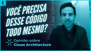 Clean Architecture: Exemplo prático de como seguir os princípios e reflexão sobre a real necessidade