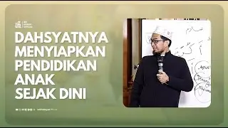 Dahsyatnya Menyiapkan Pendidikan Sejak Dini - Ustadz Adi Hidayat
