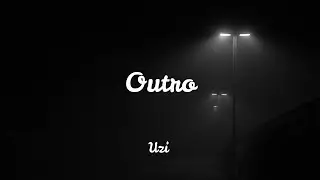 Uzi - Outro (Lyrics)