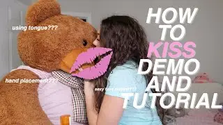 HOW TO KISS (first kiss prep, demo, and tutorial)