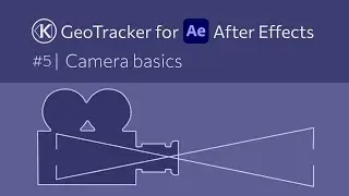 Camera Basics – GeoTracker for After Effects Tutorial