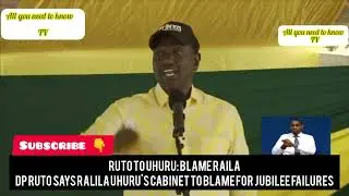 DP RUTO  RAILA  UHURU'S CABINET IS TO BLAME FOR JUBILEE FAILURE