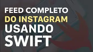 FEED COMPLETO DO INSTAGRAM USANDO SWIFT