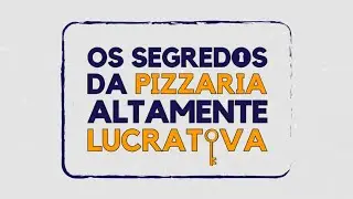 Os Segredos da Pizzaria Altamente Lucrativa