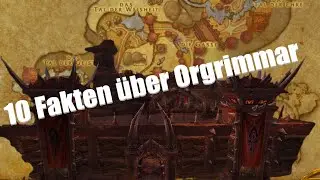 10 Fakten über Orgrimmar die ihr garantiert noch nicht alle kennt! | World of Warcraft (Deutsch)