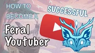 how to become a SUCCESSFUL FERAL YOUTUBER