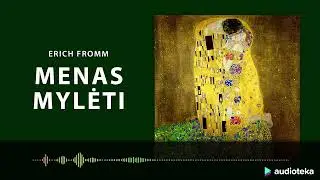 MENAS MYLĖTI. Erich Fromm audioknyga | Audioteka.lt