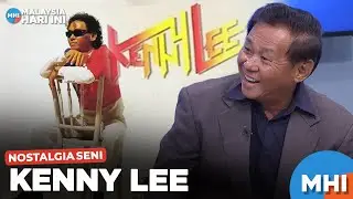 Nostalgia Seni: Kenny Lee | MHI (20 Feb 2024)