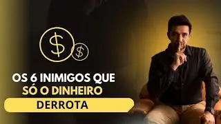 Top 6 inimigos que o dinheiro te ajuda a derrotar