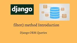 Django ORM - filter() Method Introduction | Django Queries