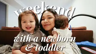 WEEKEND IN MY LIFE WITH A NEWBORN AND TODDLER