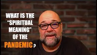 The Spiritual Meaning of the Pandemic