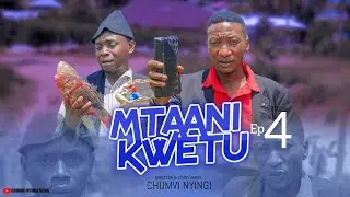 MTAANI KWETU - EPISODE 04 | STARRING CHUMVINYINGI